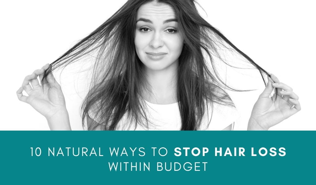 10 Natural Ways To Stop Hair Loss Within Budget