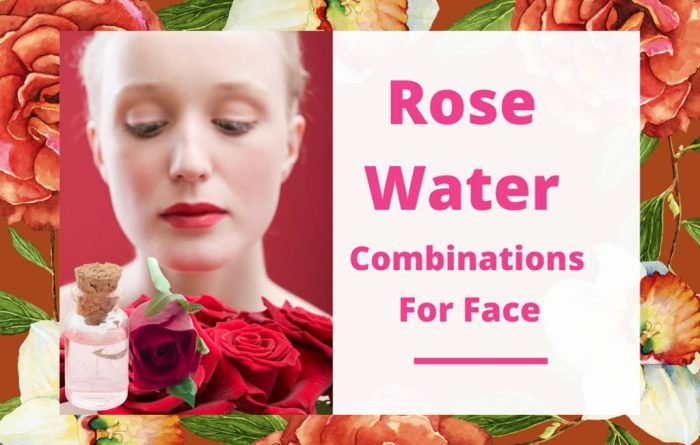 Rose Water Combinations for Face