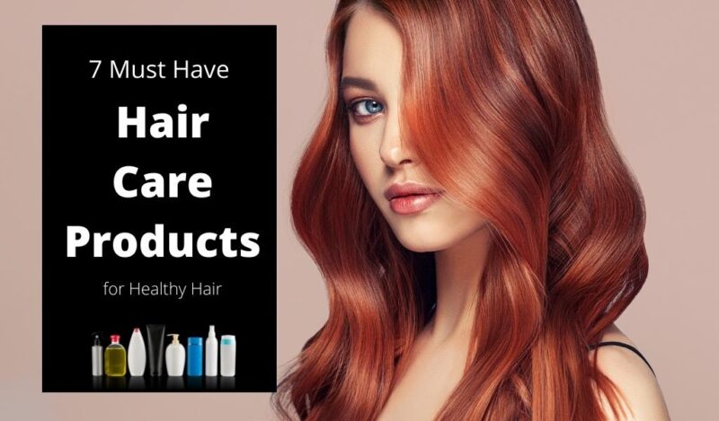 7 Must-have Hair Care Products For Healthy Hair