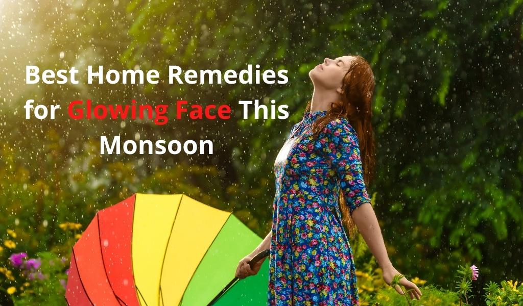 Home Remedies for a glowing face this Monsoon