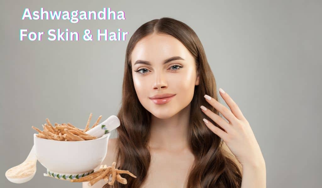 ashwagandha for skin and hair