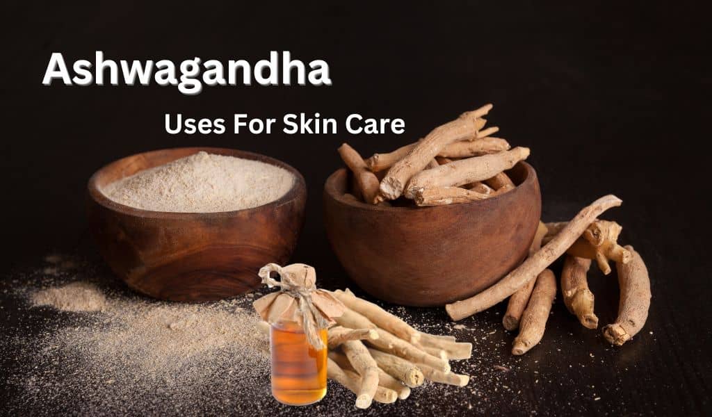 ashwagandha uses For Skin Care