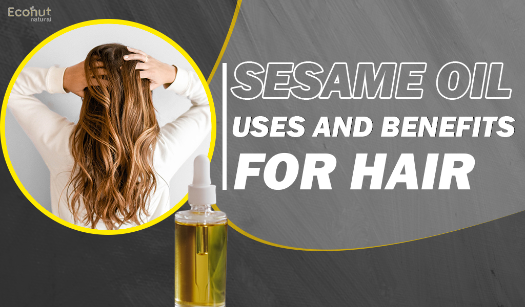 Sesame Oil Uses and Benefits for Hair